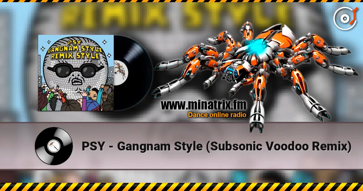 PSY - Gangnam Style (Subsonic Voodoo Remix) 高品质在线收听 | Minatrix.FM