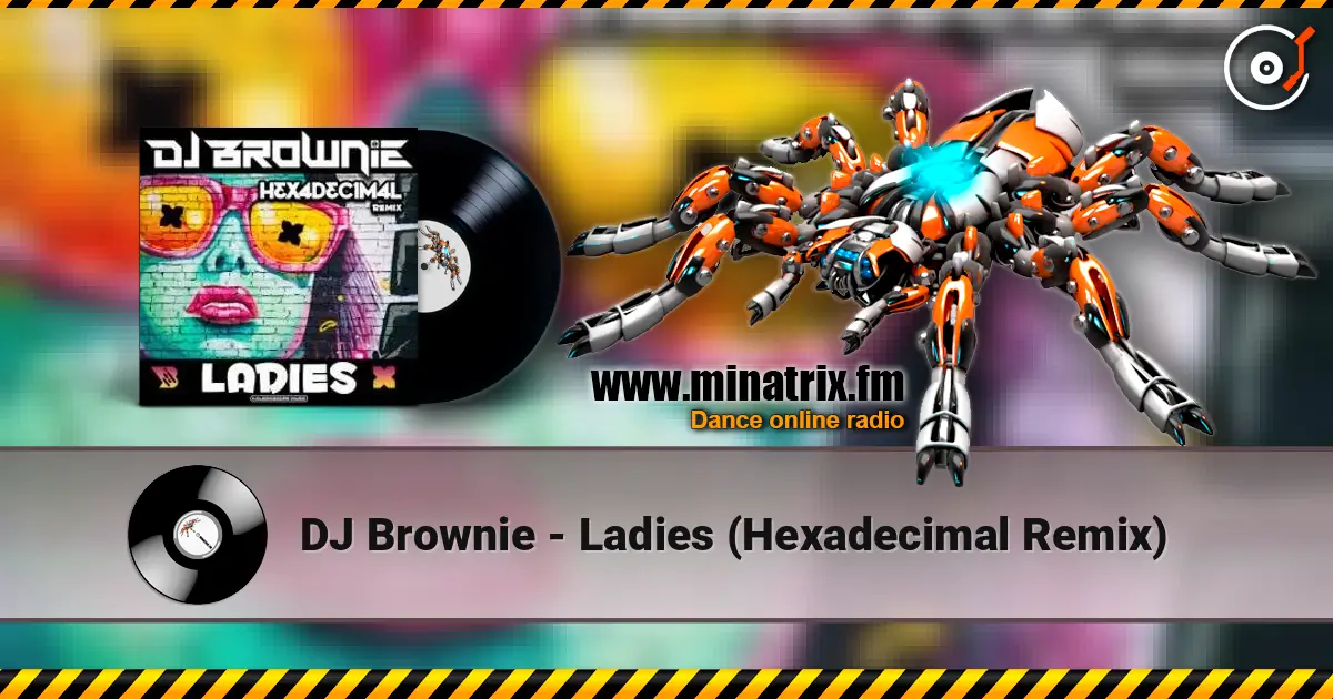 DJ Brownie - Ladies (Hexadecimal Remix) 高品质在线收听 | Minatrix.FM
