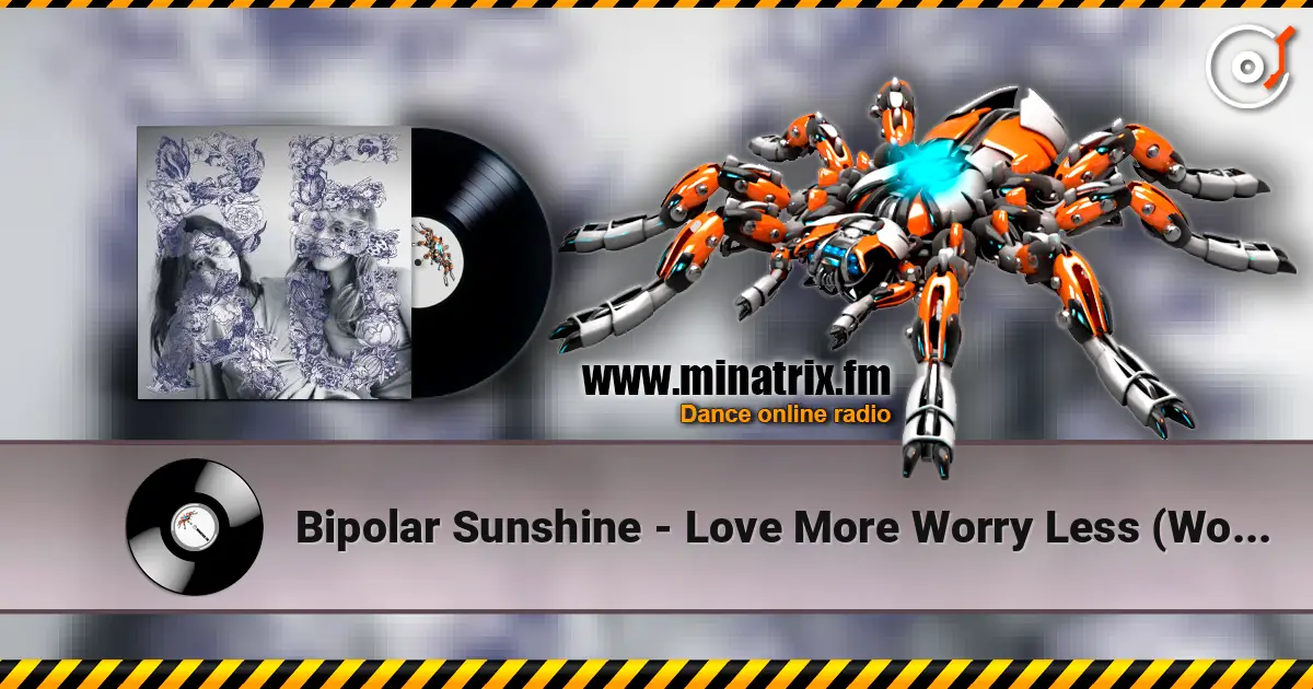 Bipolar Sunshine - Love More Worry Less (Woz Remix) 高品质在线收听 | Minatrix.FM