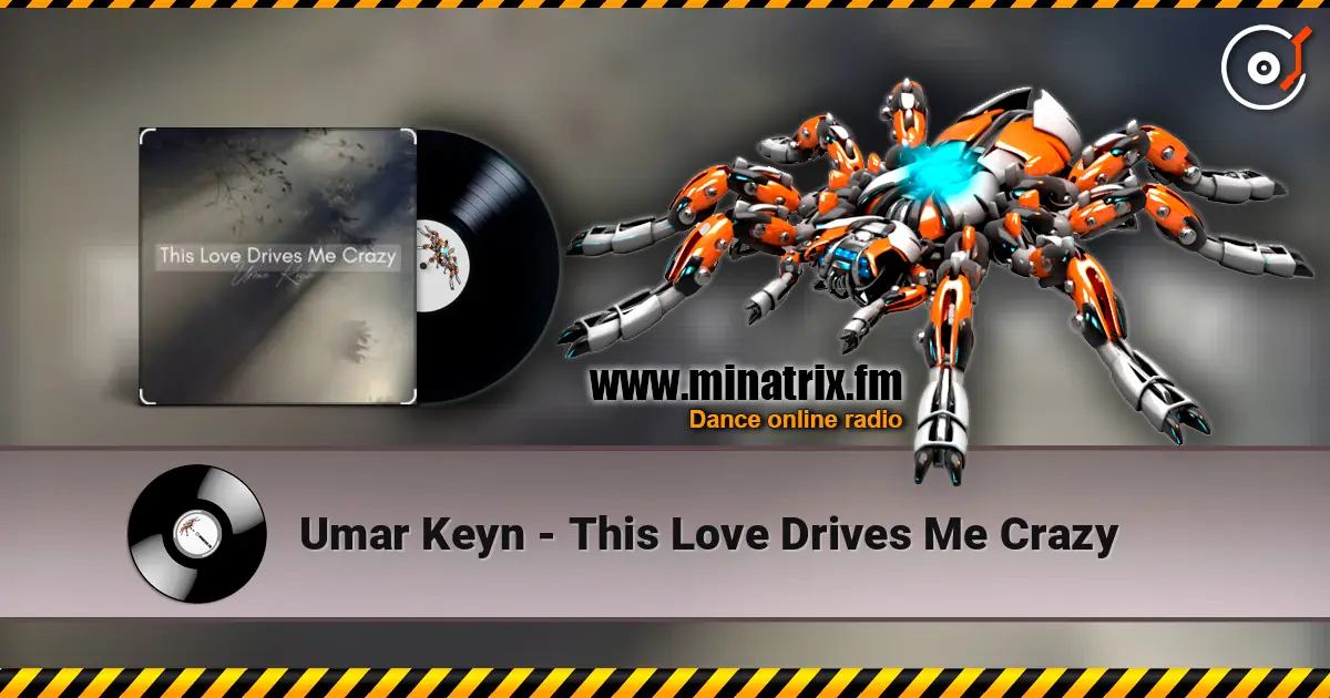 Umar Keyn - This Love Drives Me Crazy 高品质在线收听 | Minatrix.FM