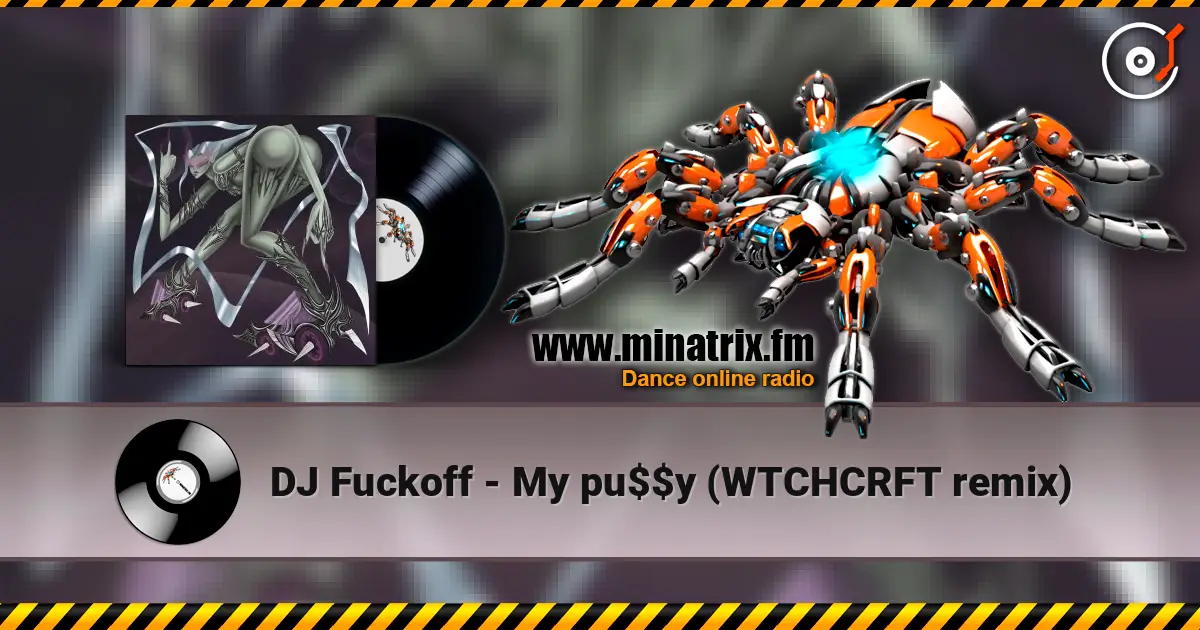 DJ Fuckoff - My pu$$y (WTCHCRFT remix) 高品质在线收听 | Minatrix.FM