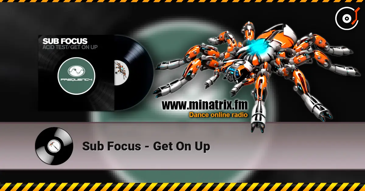 Sub Focus - Get On Up 高品质在线收听 | Minatrix.FM