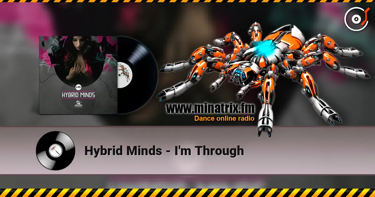 Hybrid Minds - I'm Through listen online in high quality | Minatrix.FM