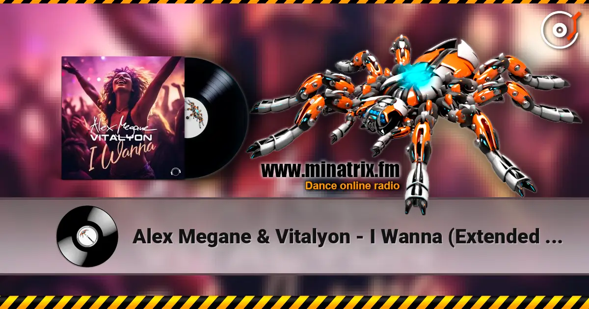 Alex Megane & Vitalyon - I Wanna (Extended Mix) 高品质在线收听 | Minatrix.FM