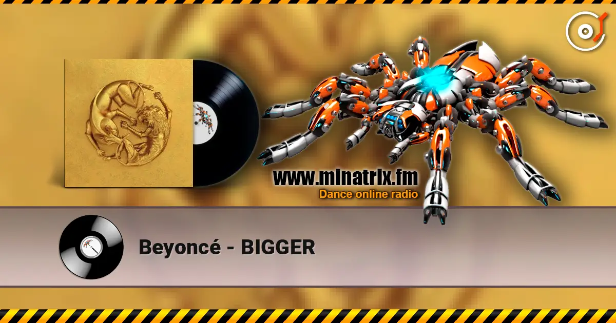 Beyoncé - BIGGER 高品质在线收听 | Minatrix.FM