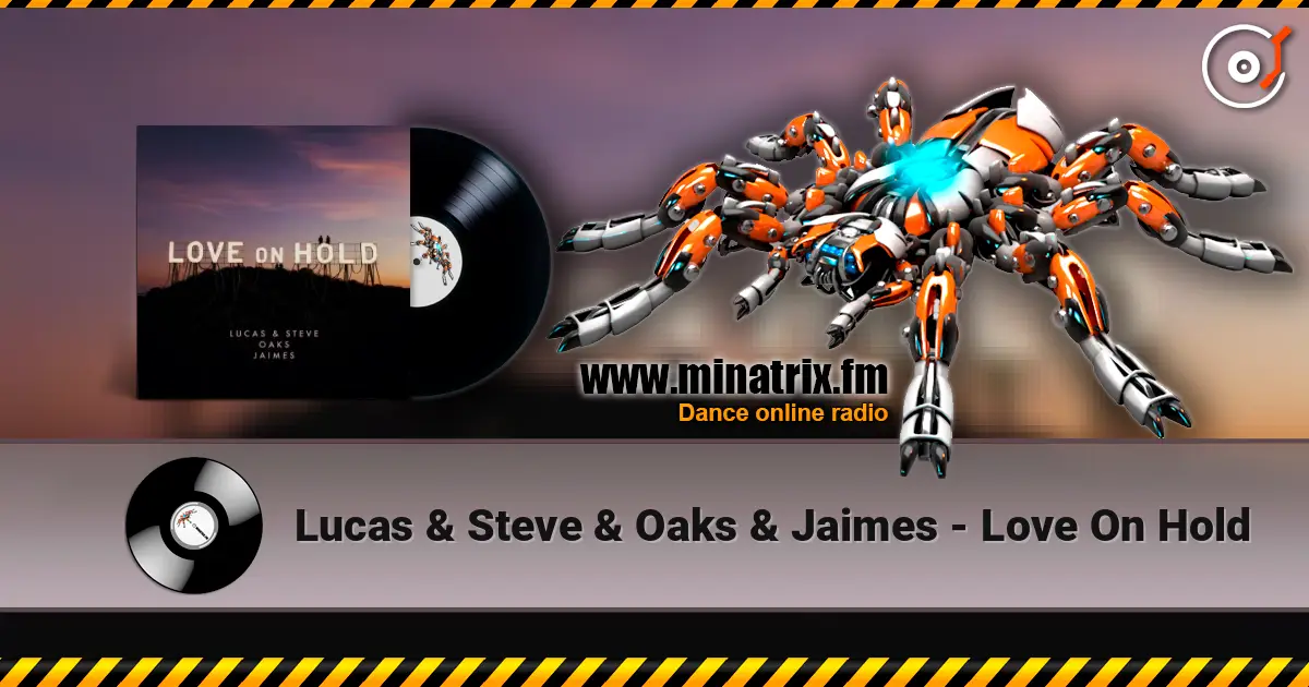 Lucas & Steve & Oaks & Jaimes - Love On Hold 高品质在线收听 | Minatrix.FM
