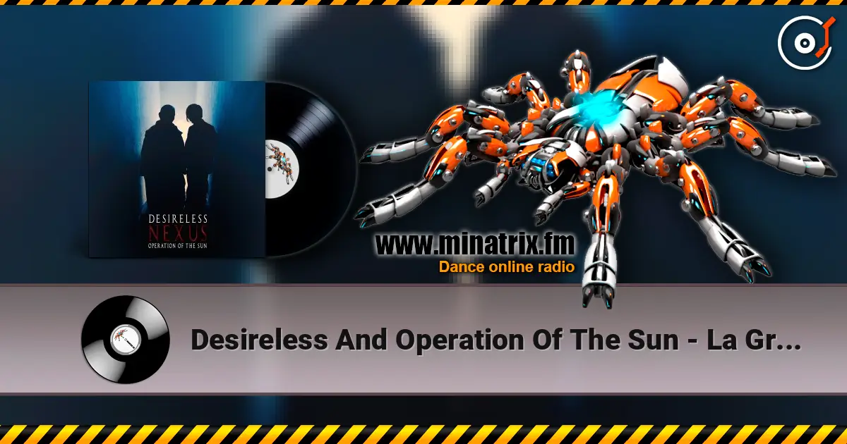 Desireless And Operation Of The Sun - La Grive (by MelanoBoy ft Xandra Davidson & Charles Grace) listen online in high quality | Minatrix.FM