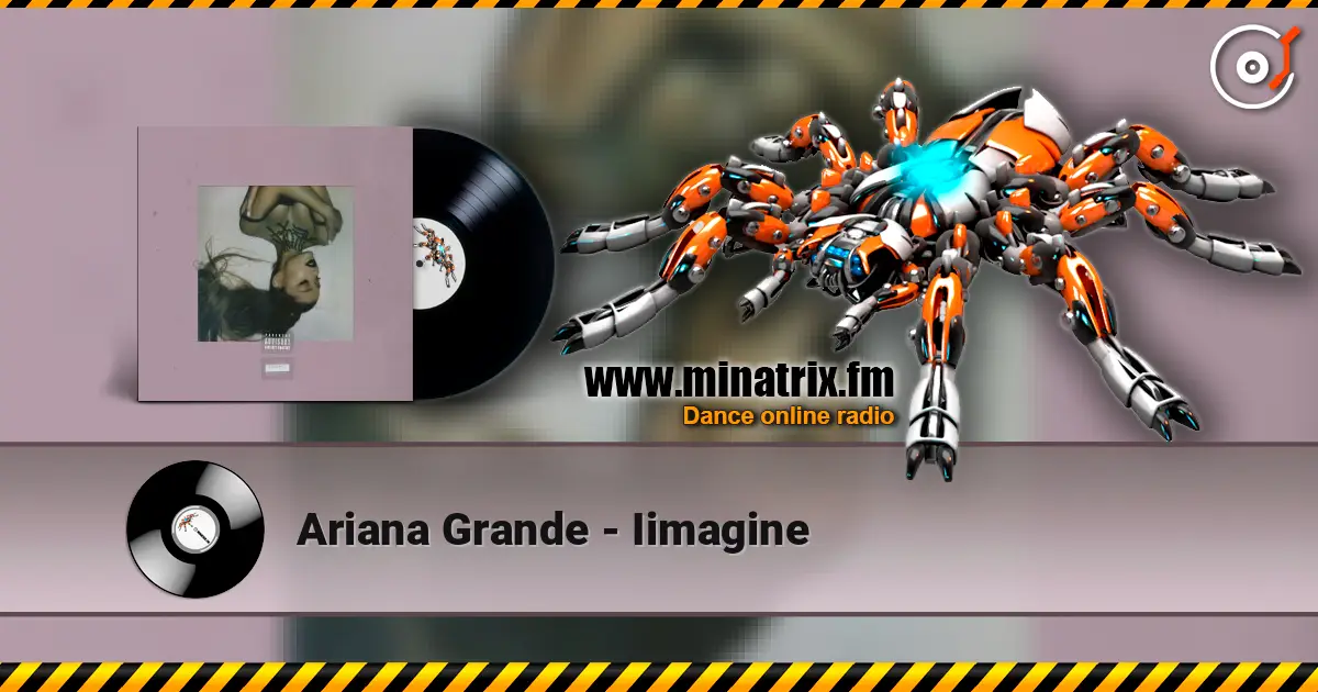 Ariana Grande - Iimagine 高品质在线收听 | Minatrix.FM