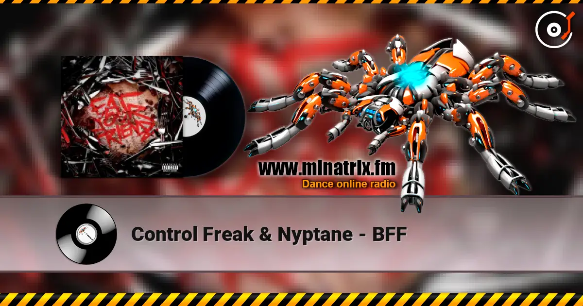 Control Freak & Nyptane - BFF 高品质在线收听 | Minatrix.FM