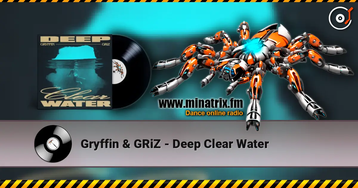 Gryffin & GRiZ - Deep Clear Water 高品质在线收听 | Minatrix.FM