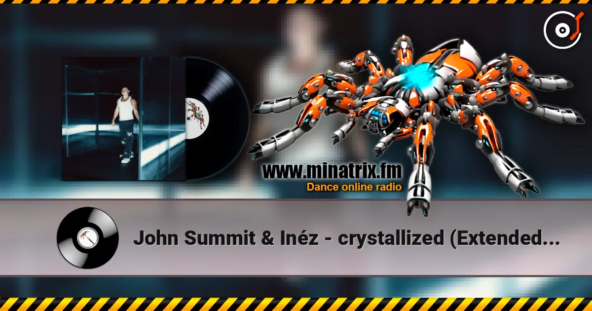 John Summit & Inéz - crystallized (Extended Mix) 高品质在线收听 | Minatrix.FM