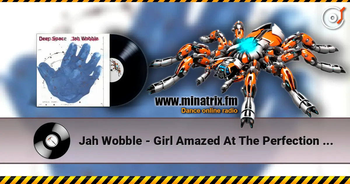 Jah Wobble - Girl Amazed At The Perfection Of A Rose Fails To Meditate Upon Chaos 高品质在线收听 | Minatrix.FM