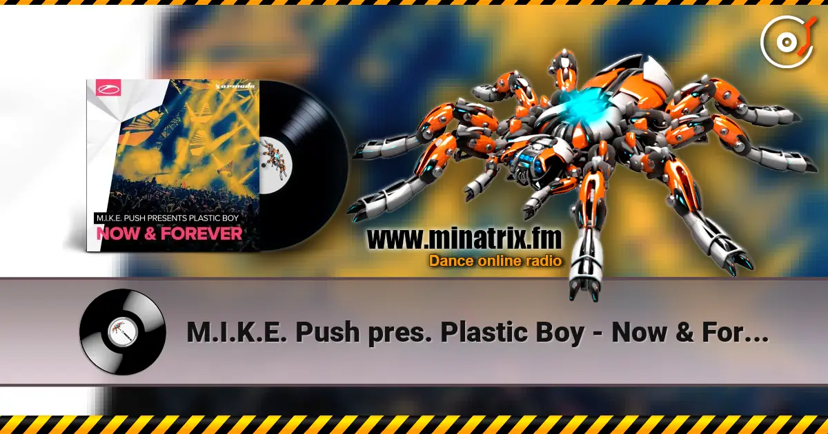 M.I.K.E. Push pres. Plastic Boy - Now & Forever 高品质在线收听 | Minatrix.FM