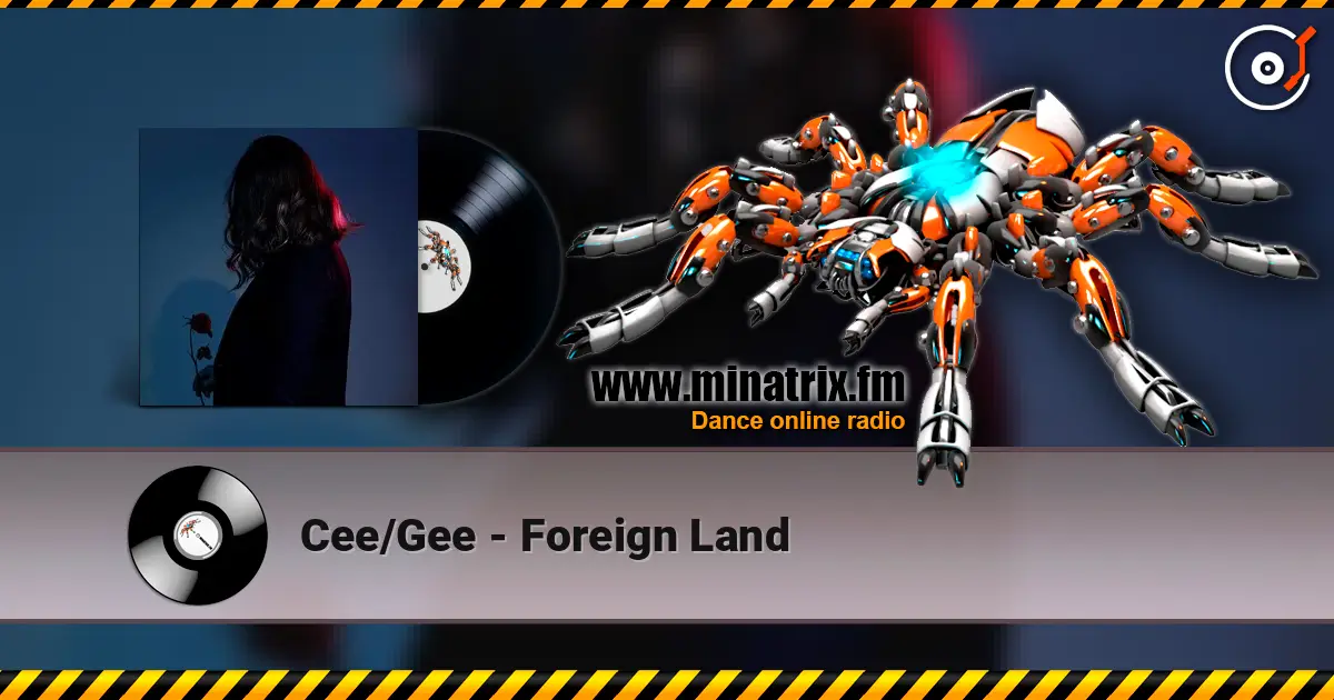 Cee/Gee - Foreign Land 高品质在线收听 | Minatrix.FM