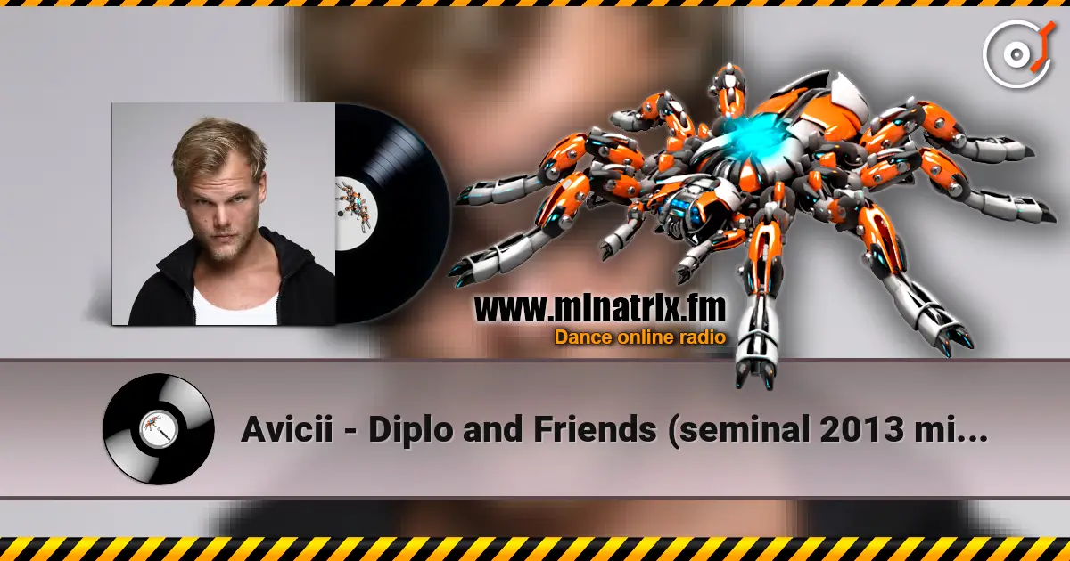 Avicii - Diplo and Friends (seminal 2013 mix, tribute to Avicii) 高品质在线收听 | Minatrix.FM
