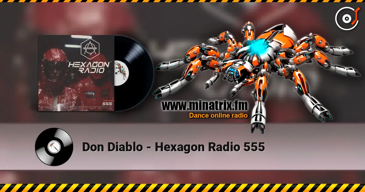 Don Diablo - Hexagon Radio 555 高品质在线收听 | Minatrix.FM