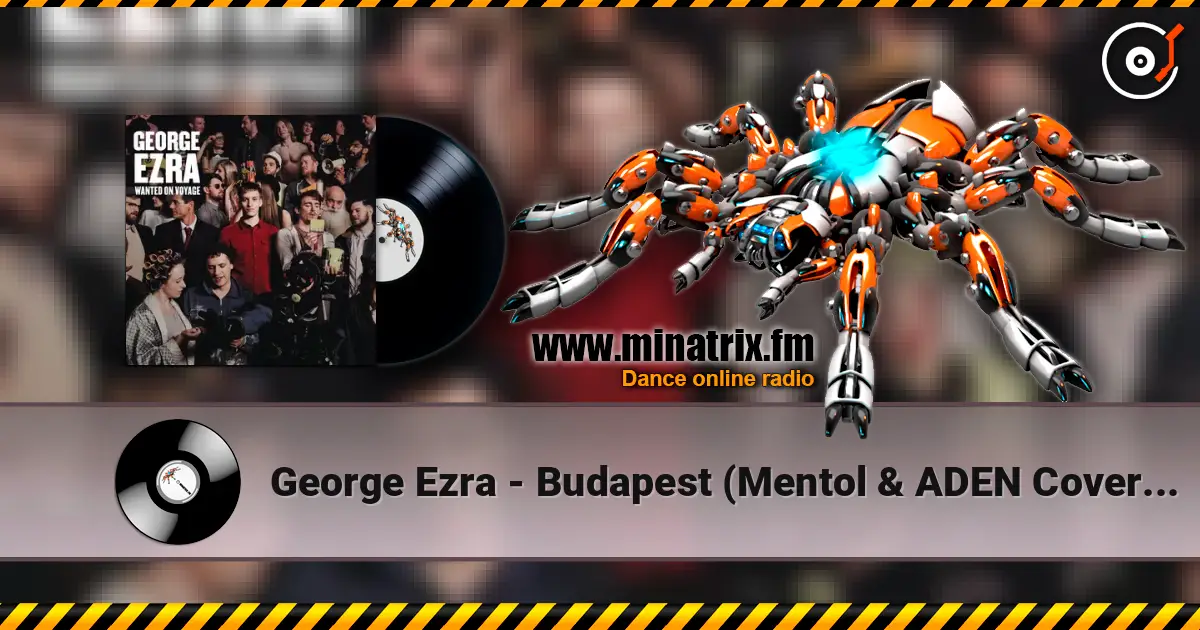 George Ezra - Budapest (Mentol & ADEN Cover Remix) 高品质在线收听 | Minatrix.FM