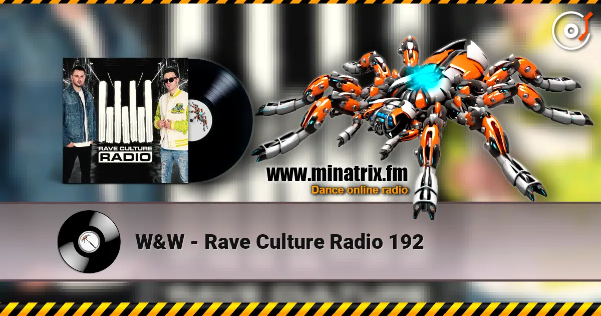 W&W - Rave Culture Radio 192 高品质在线收听 | Minatrix.FM