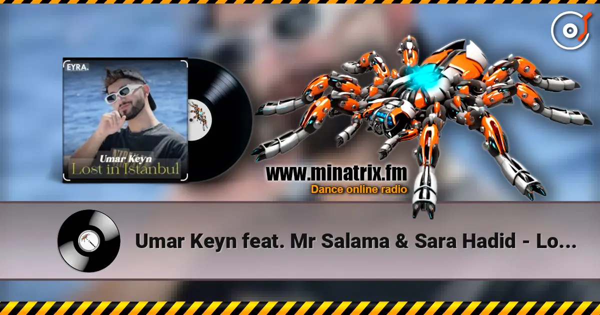Umar Keyn feat. Mr Salama & Sara Hadid - Lost in Istanbul 高品质在线收听 | Minatrix.FM