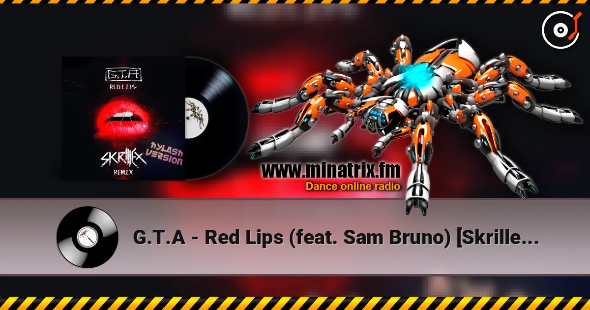 G.T.A - Red Lips (feat. Sam Bruno) [Skrillex Remix] 高品质在线收听 | Minatrix.FM