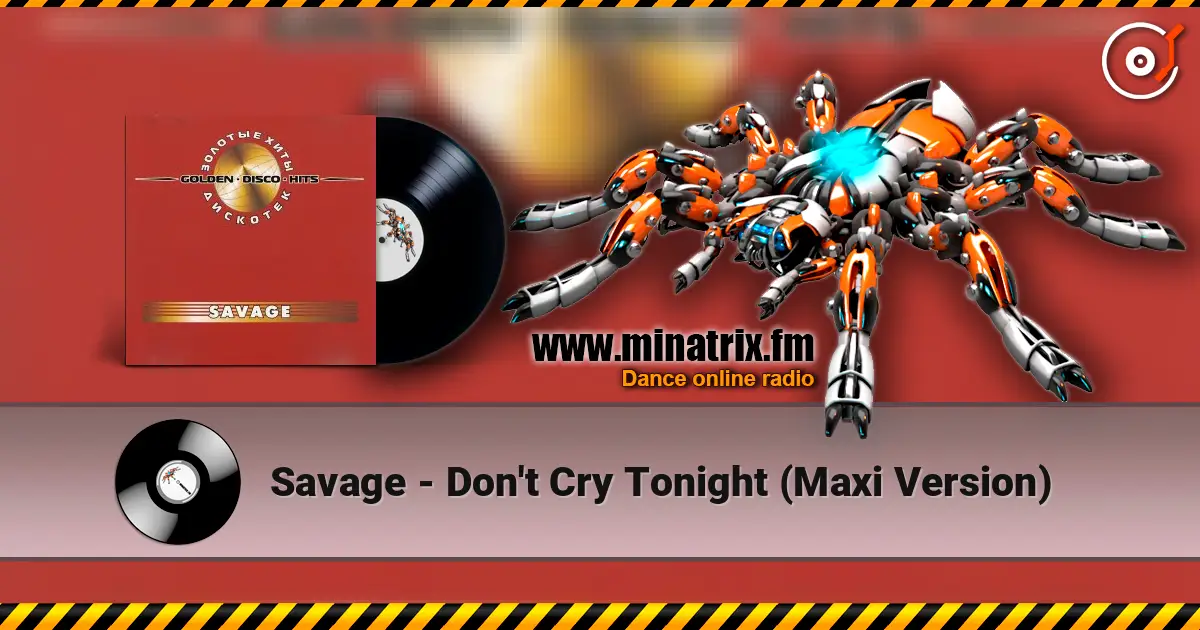 Savage - Don't Cry Tonight (Maxi Version) 高品质在线收听 | Minatrix.FM