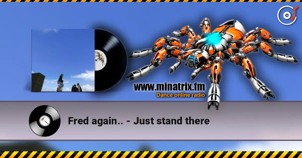 Fred again.. - Just stand there 高品质在线收听 | Minatrix.FM