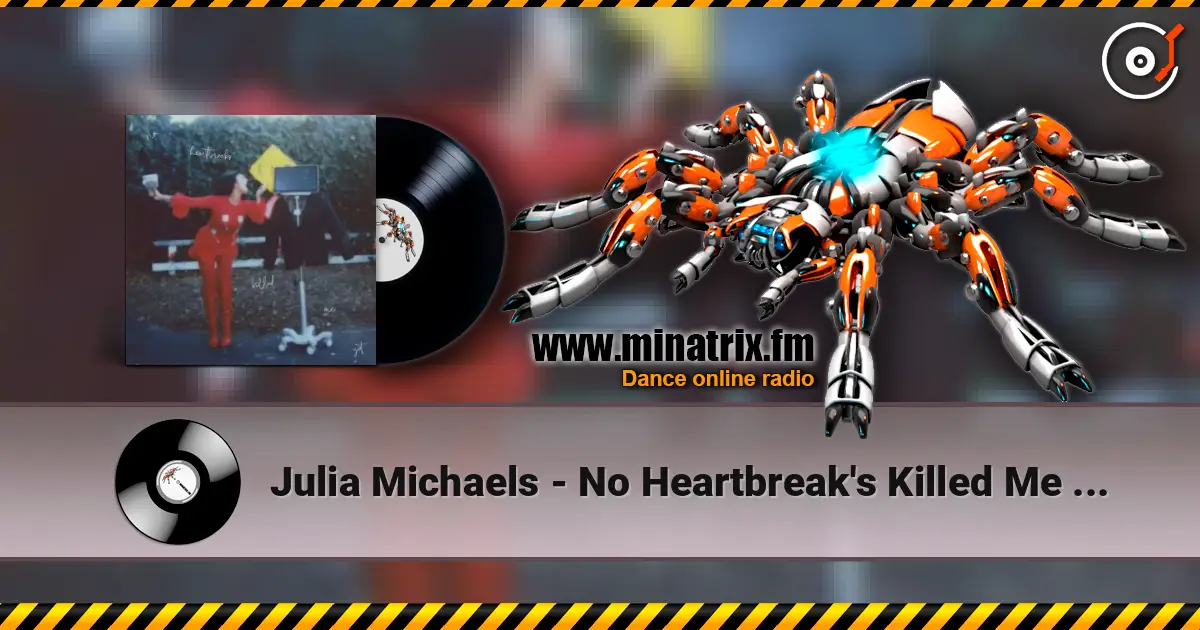 Julia Michaels - No Heartbreak's Killed Me Yet 高品质在线收听 | Minatrix.FM