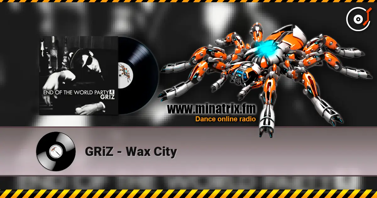 GRiZ - Wax City 高品质在线收听 | Minatrix.FM