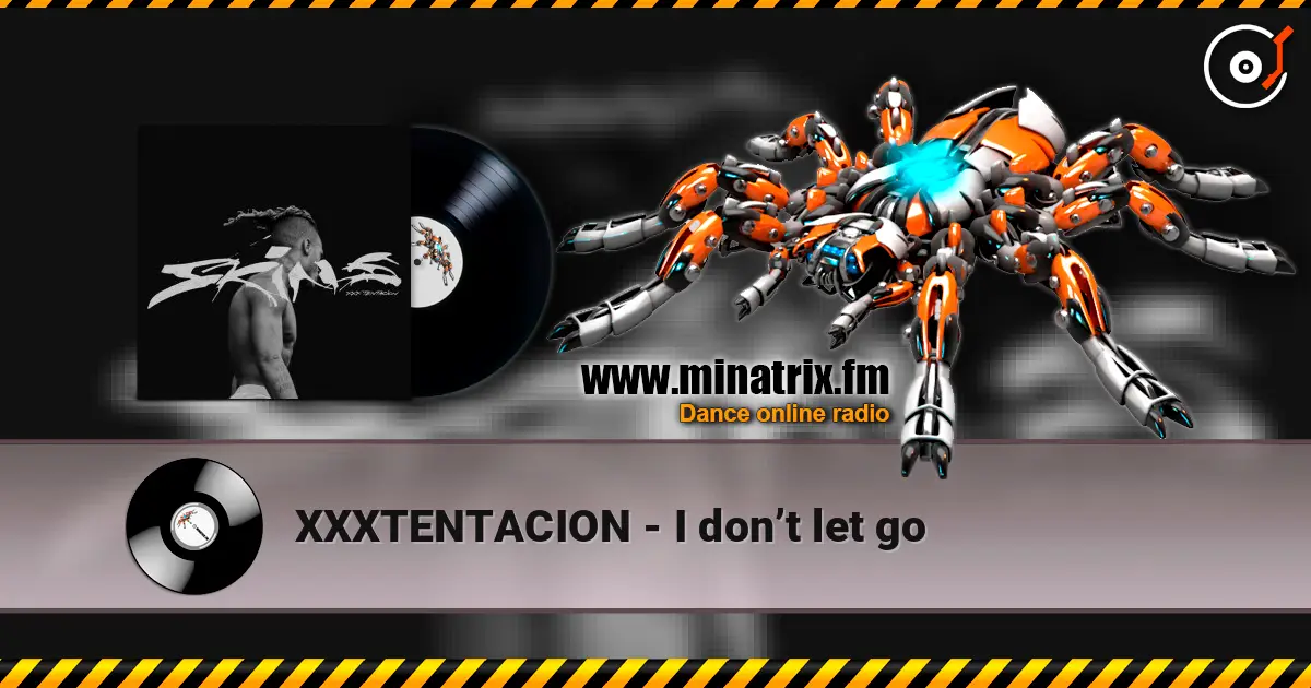 XXXTENTACION - I don’t let go 高品质在线收听 | Minatrix.FM