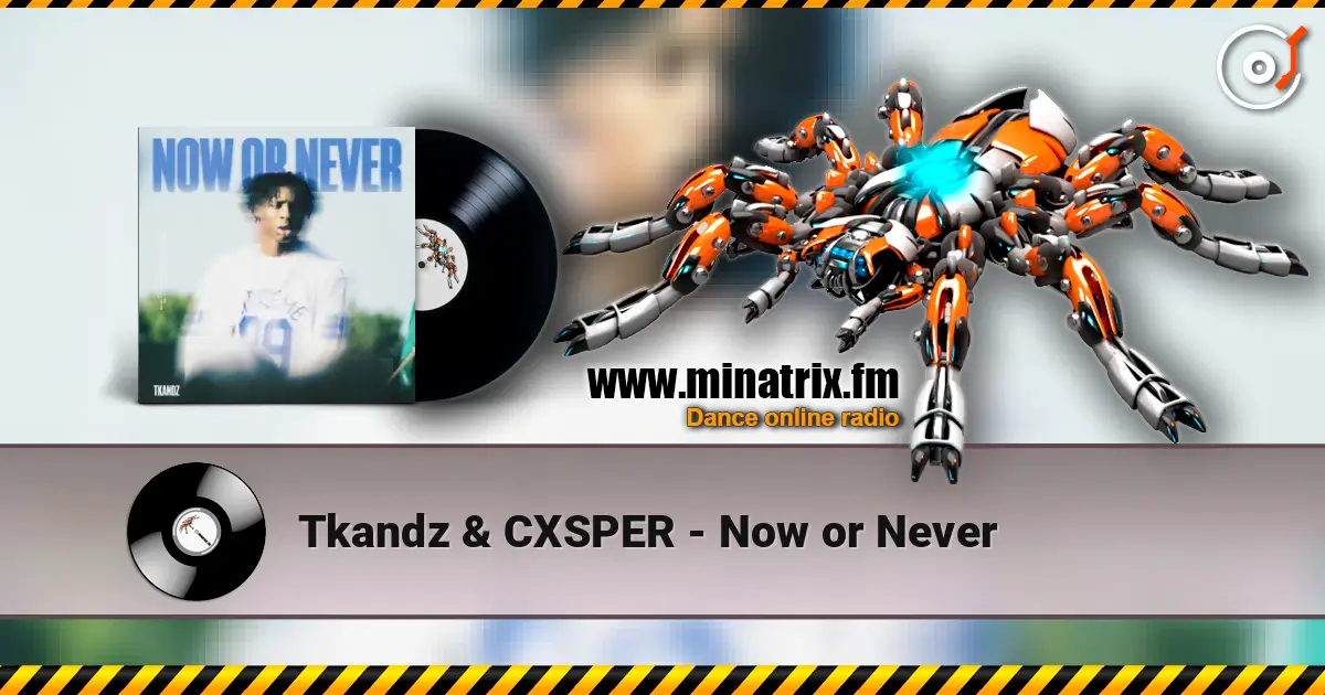Tkandz & CXSPER - Now or Never 高品质在线收听 | Minatrix.FM