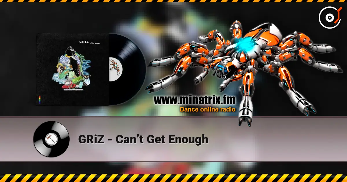GRiZ - Can’t Get Enough 高品质在线收听 | Minatrix.FM