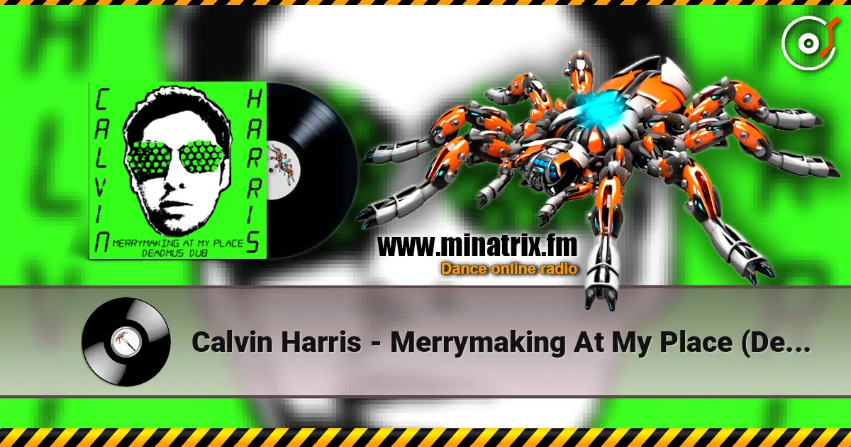 Calvin Harris - Merrymaking At My Place (Deadmau5 Dub) 高品质在线收听 | Minatrix.FM
