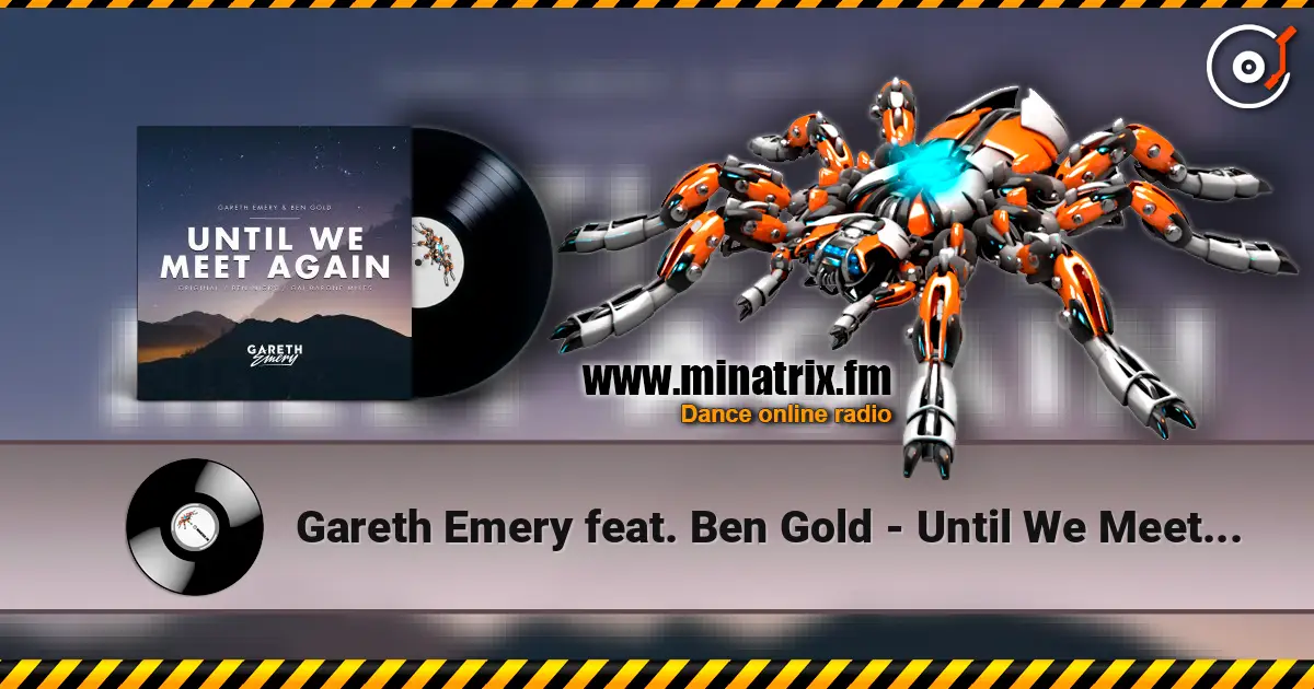 Gareth Emery feat. Ben Gold - Until We Meet Again (Ben Nicky Remix) 高品质在线收听 | Minatrix.FM