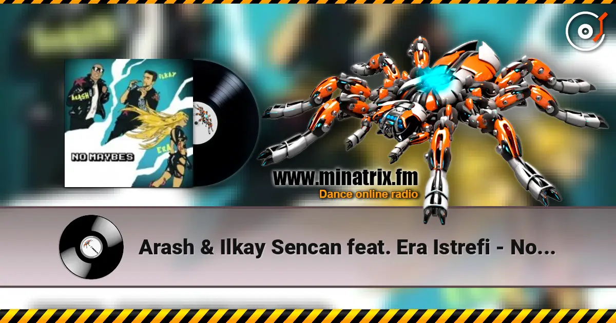Arash & Ilkay Sencan feat. Era Istrefi - No Maybes 高品质在线收听 | Minatrix.FM