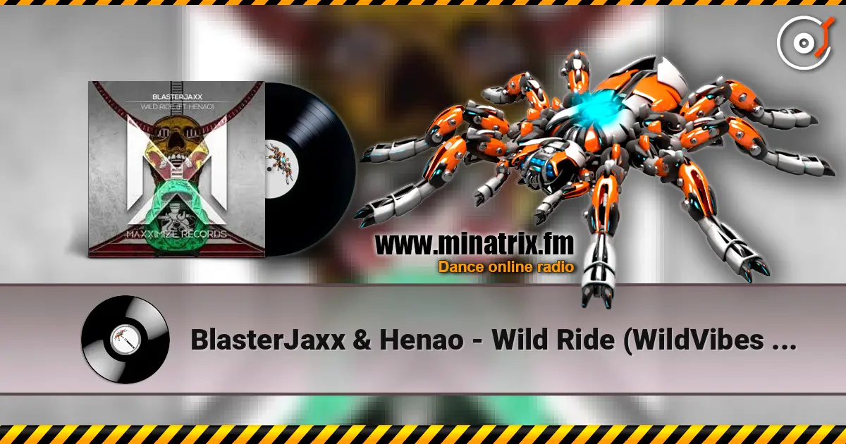 BlasterJaxx & Henao - Wild Ride (WildVibes Remix) 高品质在线收听 | Minatrix.FM
