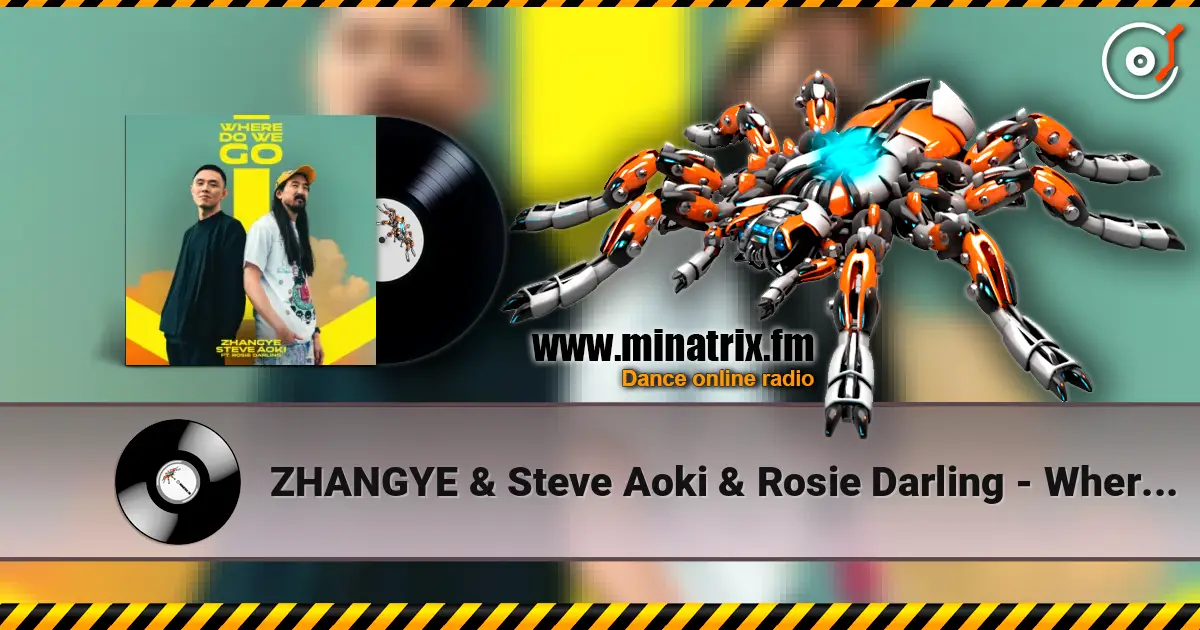 ZHANGYE & Steve Aoki & Rosie Darling - Where Do We Go 高品质在线收听 | Minatrix.FM