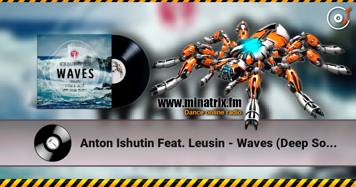 Anton Ishutin Feat. Leusin - Waves (Deep Sound Effect Remix) 高品质在线收听 | Minatrix.FM