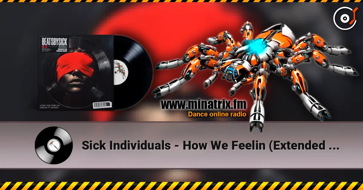 Sick Individuals - How We Feelin (Extended Mix) 高品质在线收听 | Minatrix.FM