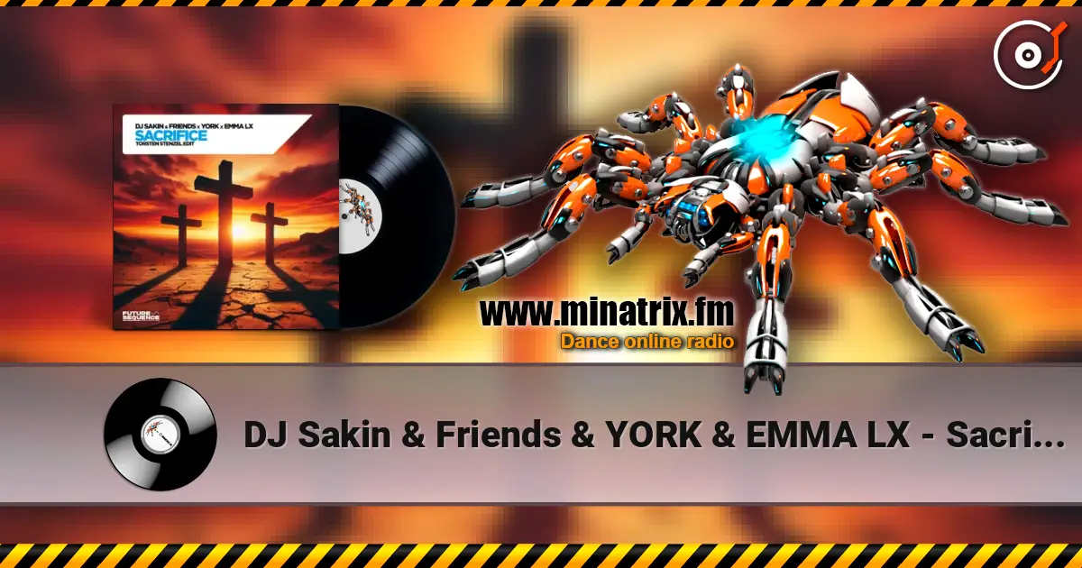 DJ Sakin & Friends & YORK & EMMA LX - Sacrifice (Torsten Stenzel Edit) 高品质在线收听 | Minatrix.FM