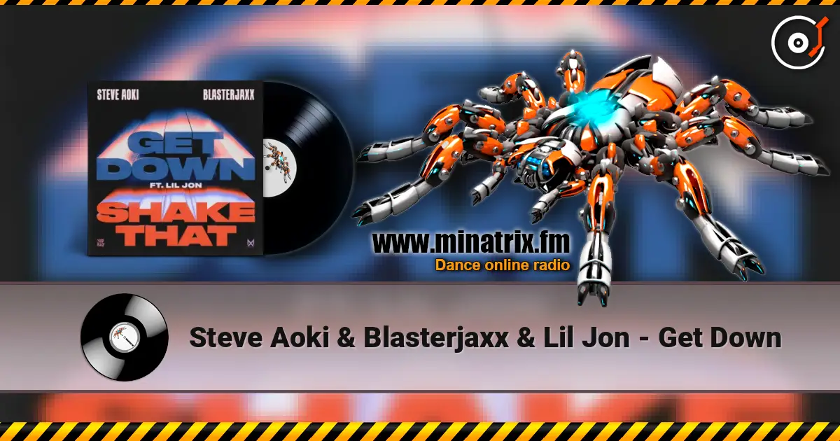 Steve Aoki & Blasterjaxx & Lil Jon - Get Down 高品质在线收听 | Minatrix.FM