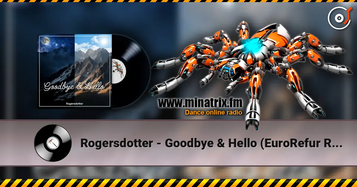 Rogersdotter - Goodbye & Hello (EuroRefur Remix) 高品质在线收听 | Minatrix.FM