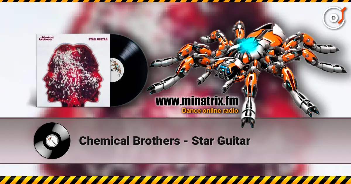 Chemical Brothers - Star Guitar 高品质在线收听 | Minatrix.FM