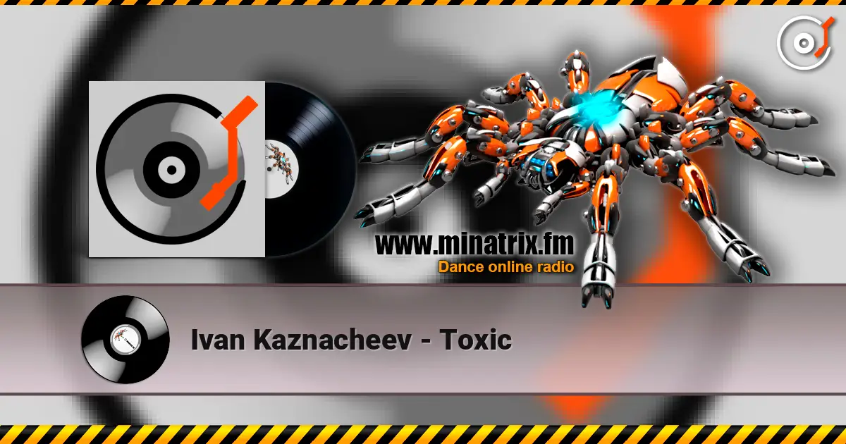 Ivan Kaznacheev - Toxic 高品质在线收听 | Minatrix.FM