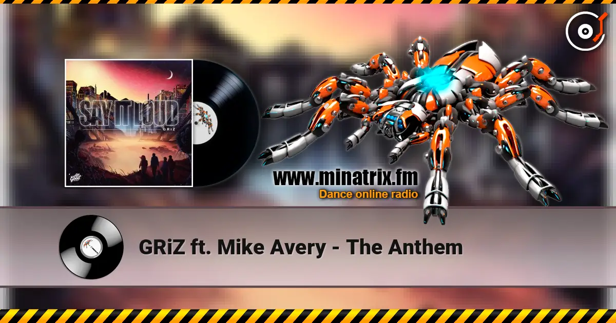 GRiZ  ft. Mike Avery - The Anthem 高品质在线收听 | Minatrix.FM