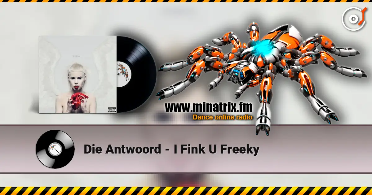 Die Antwoord - I Fink U Freeky 高品质在线收听 | Minatrix.FM