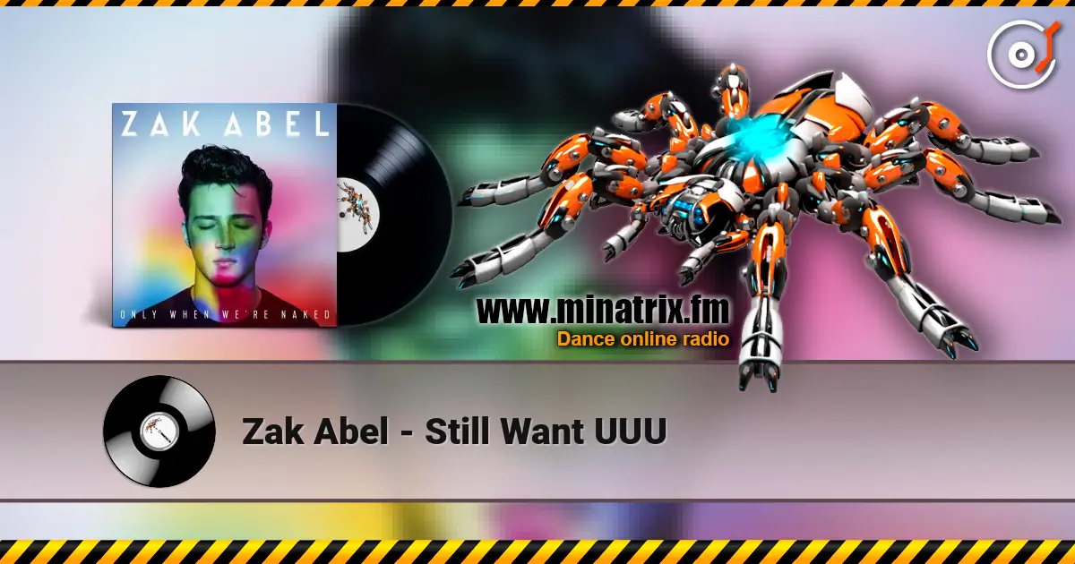 Zak Abel - Still Want UUU 高品质在线收听 | Minatrix.FM