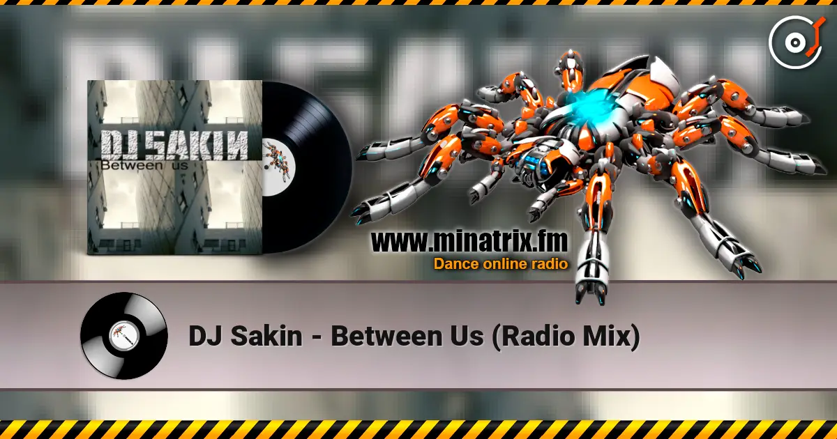 DJ Sakin - Between Us (Radio Mix) 高品质在线收听 | Minatrix.FM