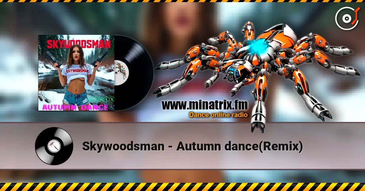 Skywoodsman - Autumn dance(Remix) 高品质在线收听 | Minatrix.FM
