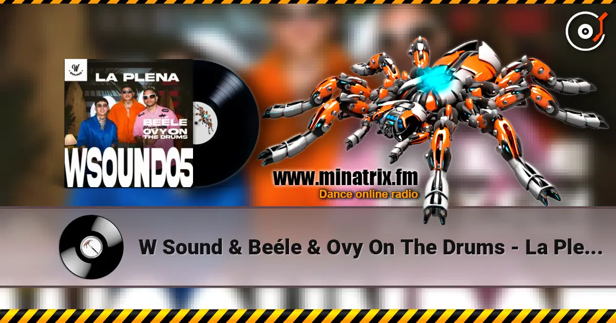 W Sound & Beéle & Ovy On The Drums - La Plena - W Sound 05 高品质在线收听 | Minatrix.FM