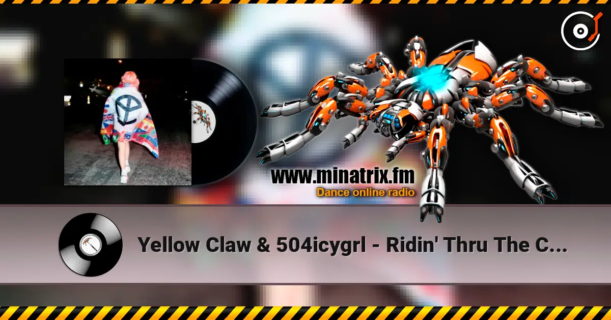 Yellow Claw & 504icygrl - Ridin' Thru The City 高品质在线收听 | Minatrix.FM